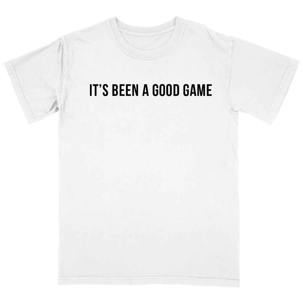 It's Been A Good Game White T-Shirt