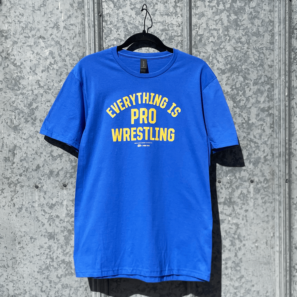 Everything Is Pro Wrestling Blue T-Shirt