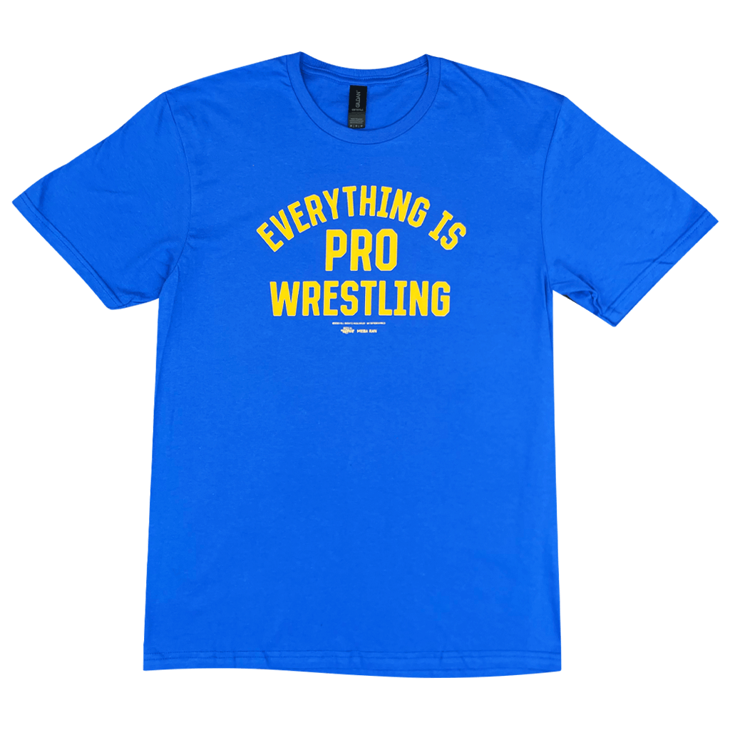 Everything Is Pro Wrestling Blue T-Shirt